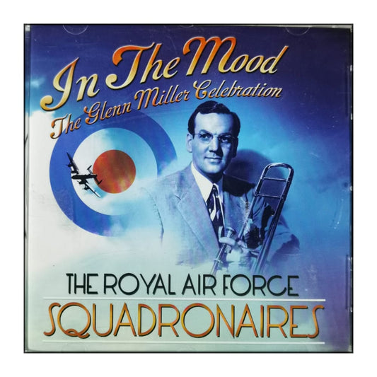 The Royal Air Force Squadronaires: In The Mood: The Glenn Miller Celebration