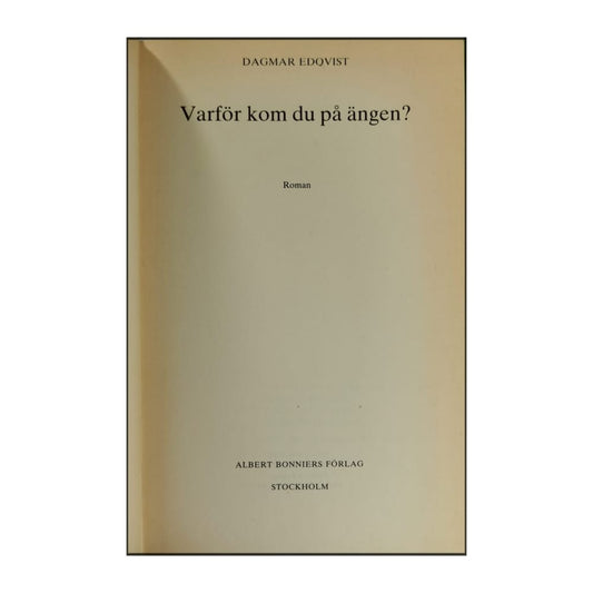 Dagmar Edqvist: Varför Kom Du På Ängen