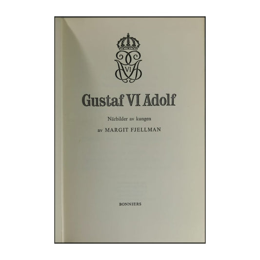 Margit Fjellman: Gustaf Vi Adolf: Närbilder Av Kungen