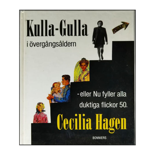 Cecilia Hagen: Kulla-Gulla I Övergångsåldern: Nu Fyller Alla Duktiga Flickor 50