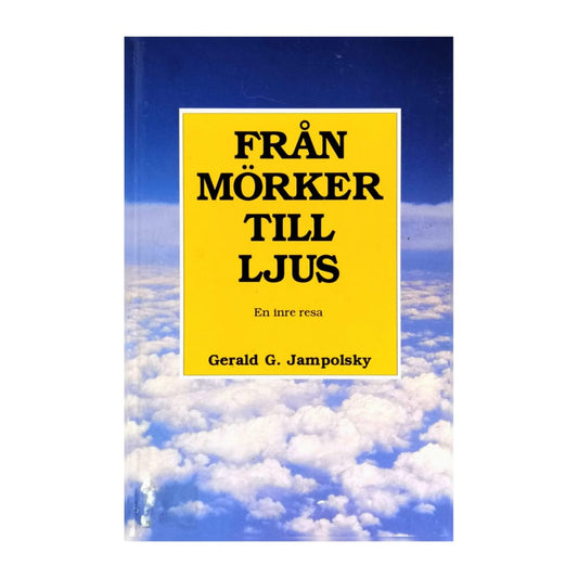 Gerald G. Jampolsky: Från Mörker Till Ljus – En Inre Resa