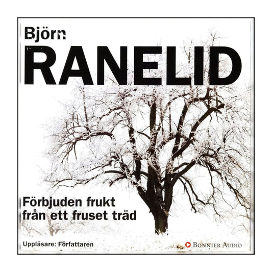 Björn Ranelid: Förbjuden Frukt Från Ett Fruset Träd