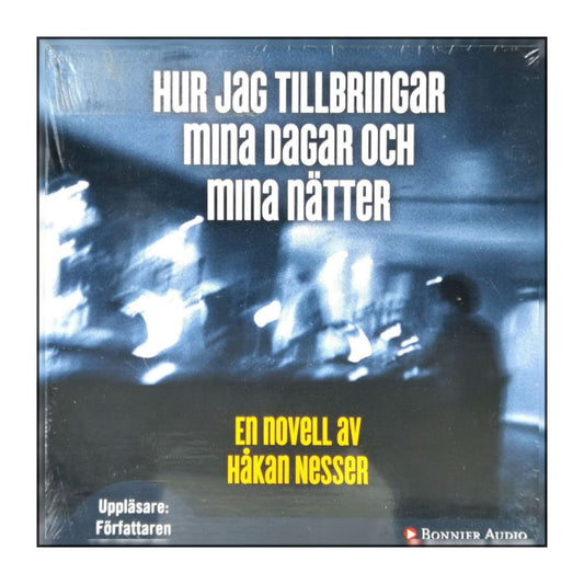 Håkan Nesser: Hur Jag Tillbringar Mina Dagar Och Mina Nätter