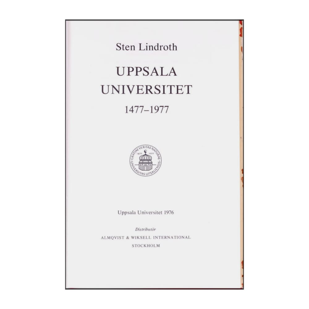 Sten Lindroth: Uppsala Universitet 1477-1977