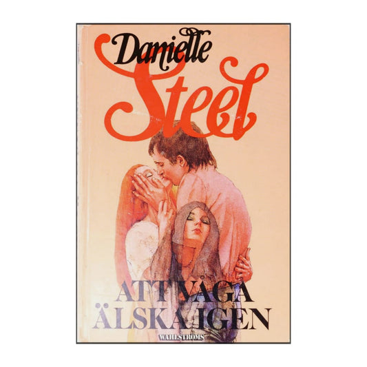 Danielle Steel: Att Våga Älska Igen