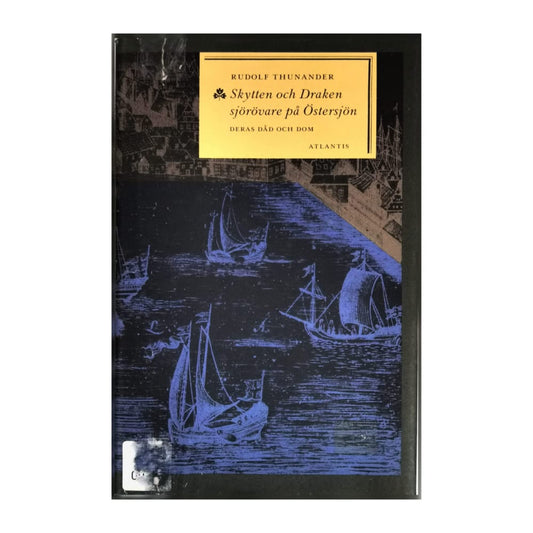 Rudolf Thunander: Skytten Och Draken: Sjörovare På Östersjön: Deras Dåd Och Dom