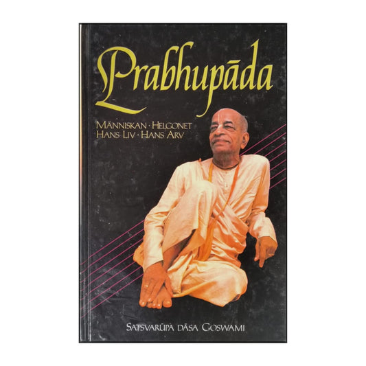 A. C. Bhaktivedanta Swami Prabhupada: Människan Helgonet Hans Liv Hans Arv