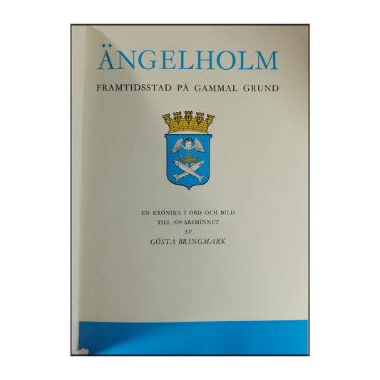 Gösta Bringmark: Ängelholm: Framtidsstad På Gammal Grund