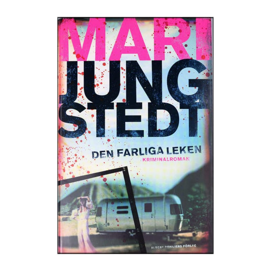 Mari Jungstedt: Den Farliga Leken