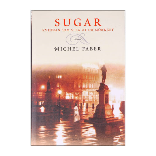 Michel Faber: Sugar - Kvinnan Som Steg Ut Ur Mörkret