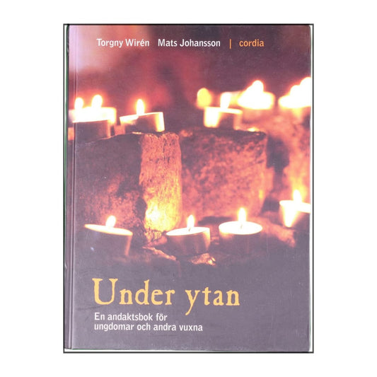 Torgny Wirén & Mats Johansson: Under Ytan: En Andaktsbok För Ungdomar Och Andra Vuxna