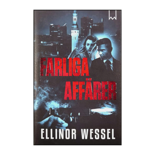 Ellinor Wessel: Farliga Affärer
