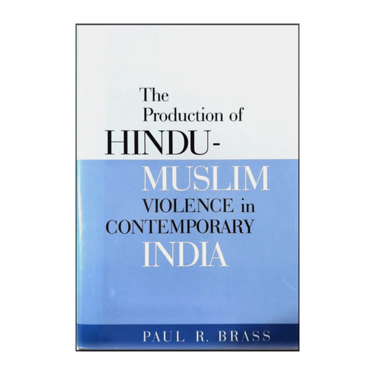 Paul R. Brass: The Production Of Hindu-Muslim Violence In Contemporary India