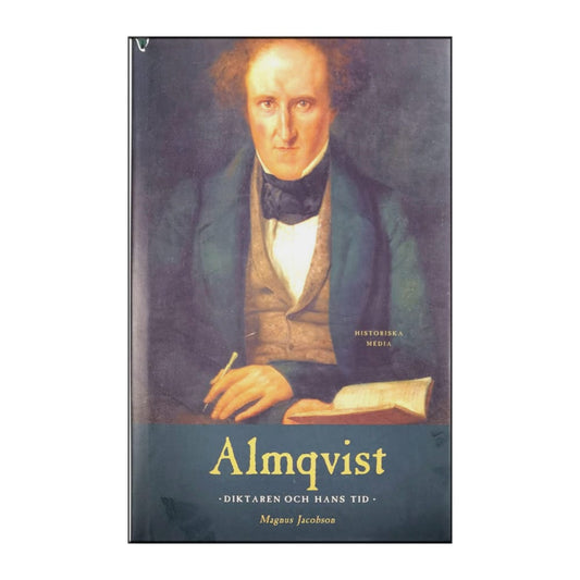 Magnus Jacobson: Almqvist: Diktaren Och Hans Tid