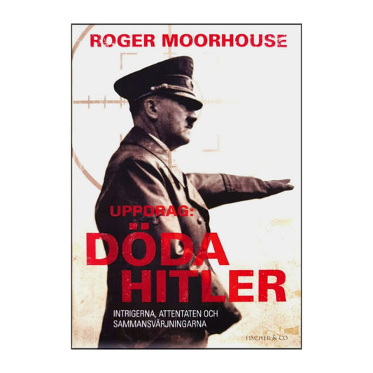 Roger Moorhouse: Uppdrag: Döda Hitler