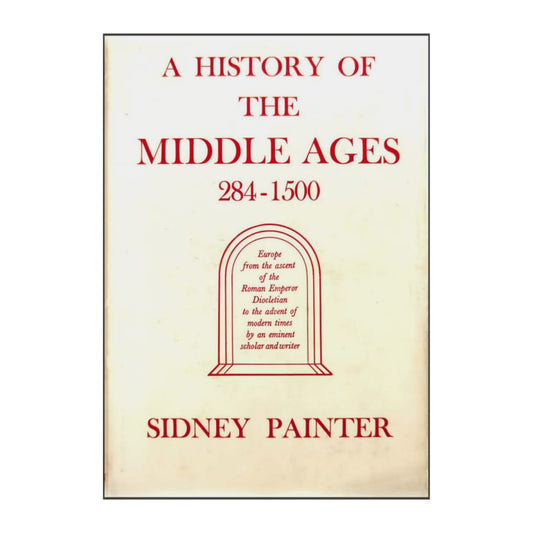 Sidney Painter: A History Of The Middle Ages 284–1500