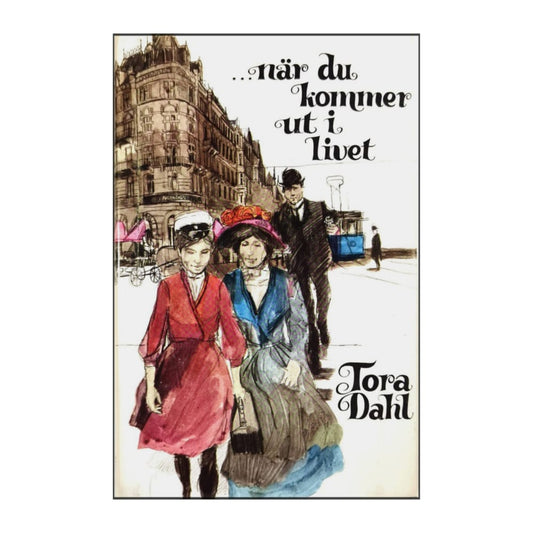 Tora Dahl: När Du Kommer Ut I Livet