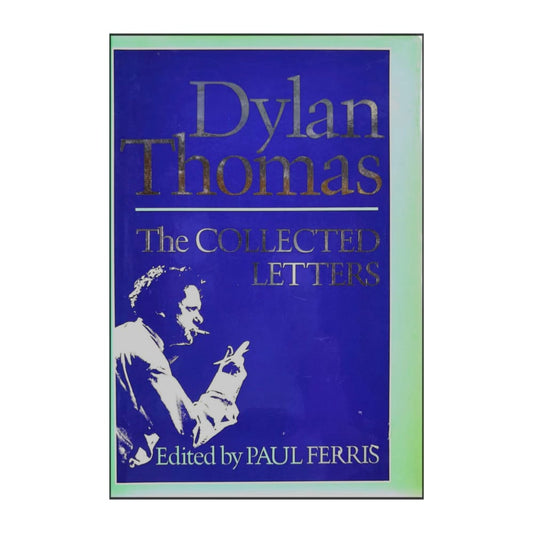 Paul Ferris: The Collected Letters Of Dylan Thomas