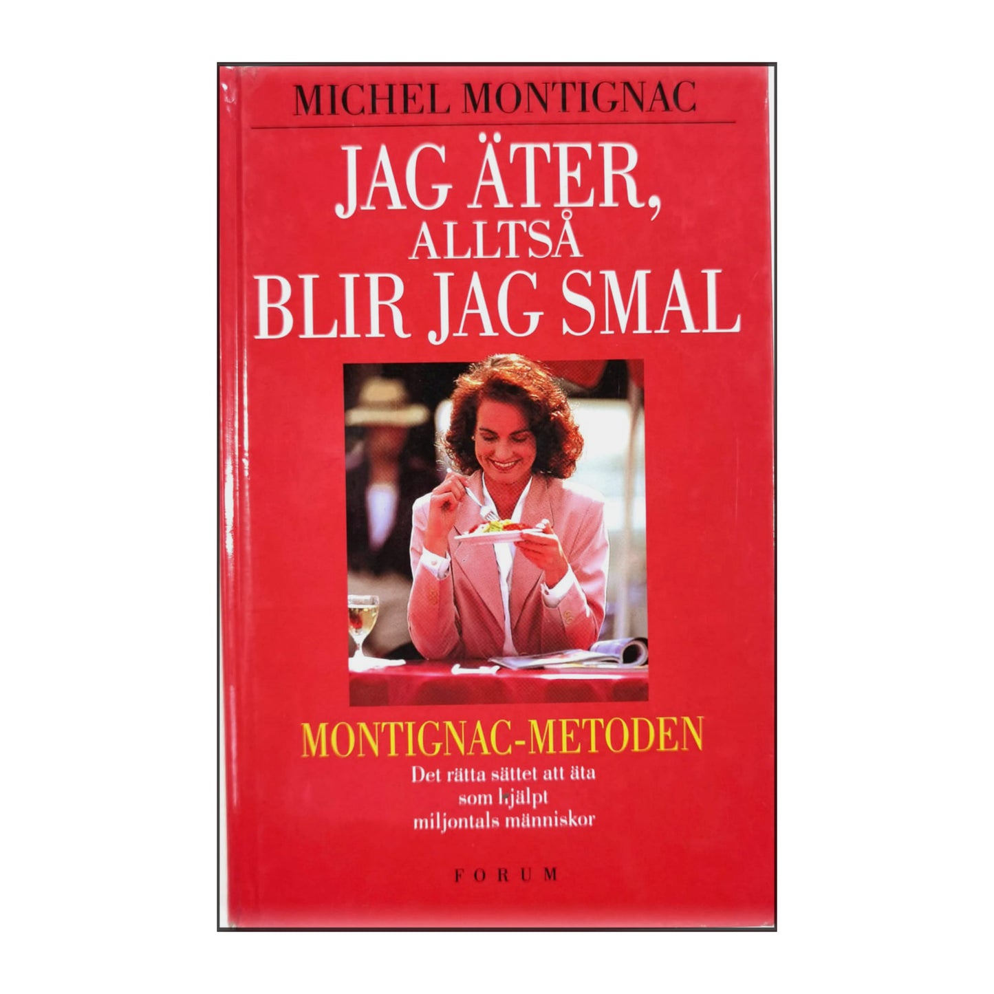 Michel Montignac: Jag Äter Alltså Blir Jag Smal