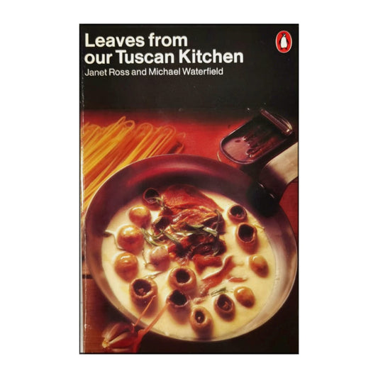 Janet Ross & Michael Waterfield: Leaves From Our Tuscan Kitchen