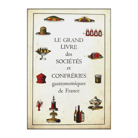 Fernand Woutaz: Le Grand Livre Des Sociétés Et Confréries Gastronomiques France