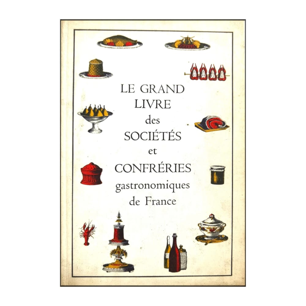 Fernand Woutaz: Le Grand Livre Des Sociétés Et Confréries Gastronomiques France