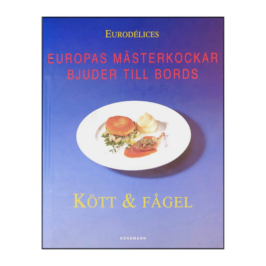 Europas Mästerkockar Bjuder Till Bords: Kött & Fågel