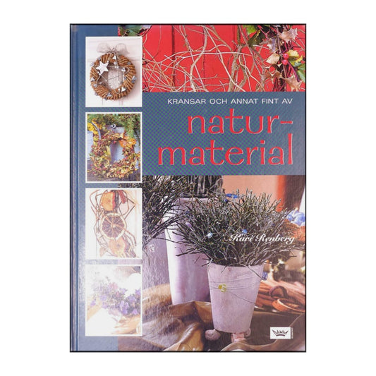 Kari Renberg: Kransar Och Annat Fint Av Naturmaterial