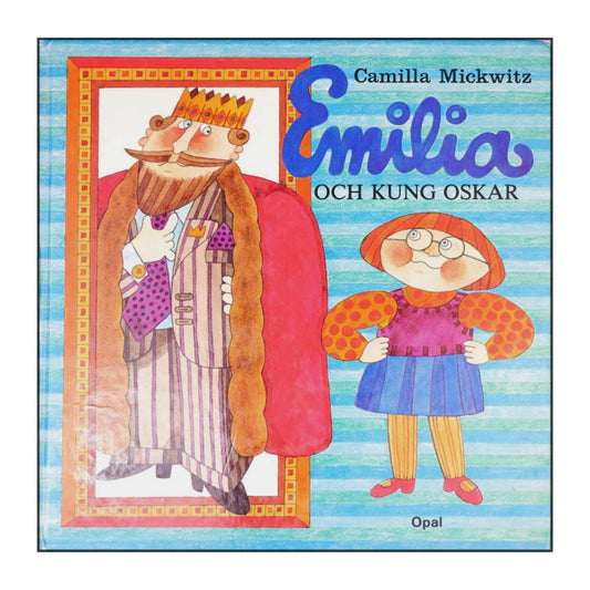 Camilla Mickwitz: Emilia Och Kung Oskar