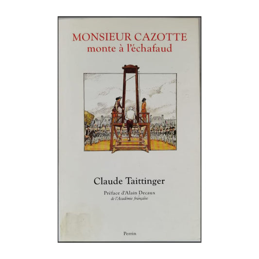 Claude Taittinger: Monsieur Cazotte Monte A L'Echafaud