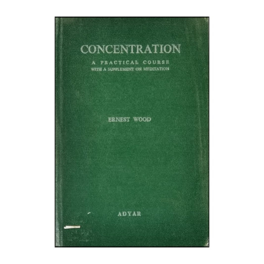 Ernest Wood: Concentration: A Practical Course