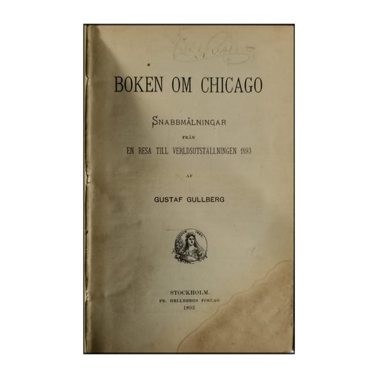 Gustaf Gullberg: Boken Om Chicago: En Resa Till Verldsutställningen 1893