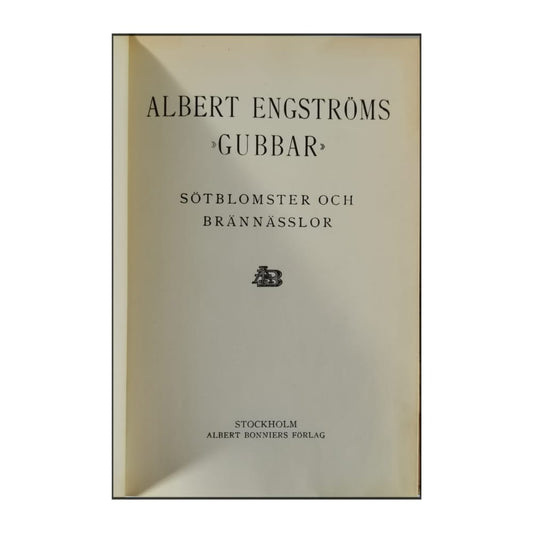 Albert Engström: Gubbar: Sötblomster Och Brännässlor