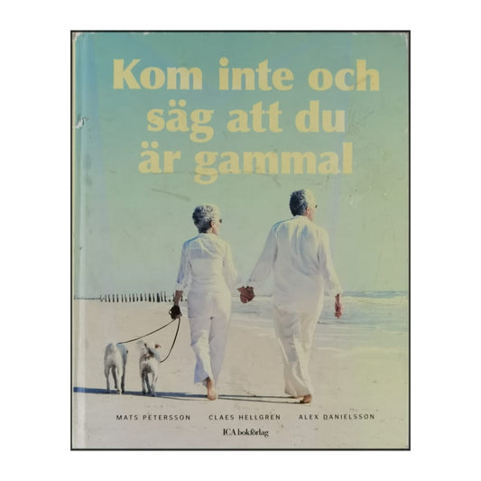Mats Petersson & Claes Hellgren & Alex Danielsson: Kom Inte Och Säg Att Du Är Gammal