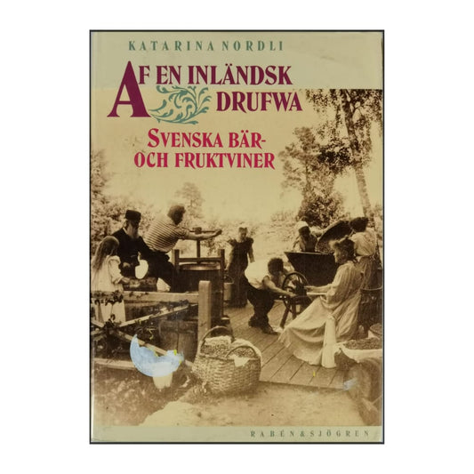 Katarina Nordli: Af En Inländsk Drufwa Svenska Bär-Och Fruktviner