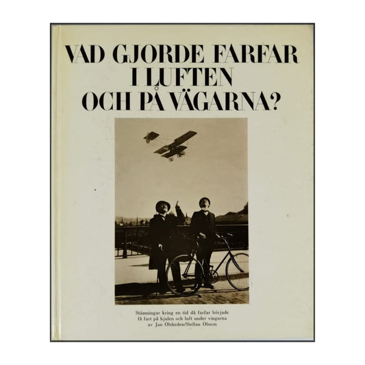 Jan Olsheden & Stellan Olsson: Vad Gjorde Farfar I Luften Och På Vägarna