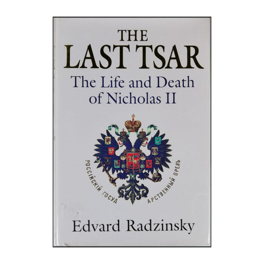Edvard Radzinsky: The Last Tsar: The Life And Death Of Nicholas Ii
