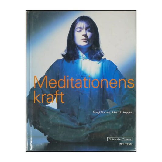 Christopher Titmuss: Meditationens Kraft: Energi Åt Sinnet & Kraft Åt Kroppen