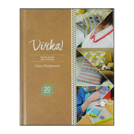 Claire Montgomerie: Virka! Steg För Steg Till Roliga Virkprojekt
