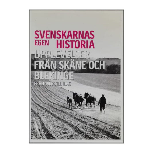 Svenskarnas Egen Historia: Upplevelser Från Skåne Och Blekinge Från 1906