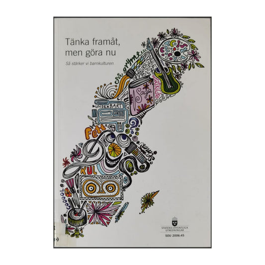Sou 2006 Tänka Framåt Men Göra Nu: Så Stärker Vi Barnkulturen