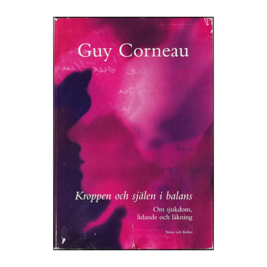 Guy Corneau: Kroppen Och Själen I Balans: Om Sjukdom Lidande Och Läkning