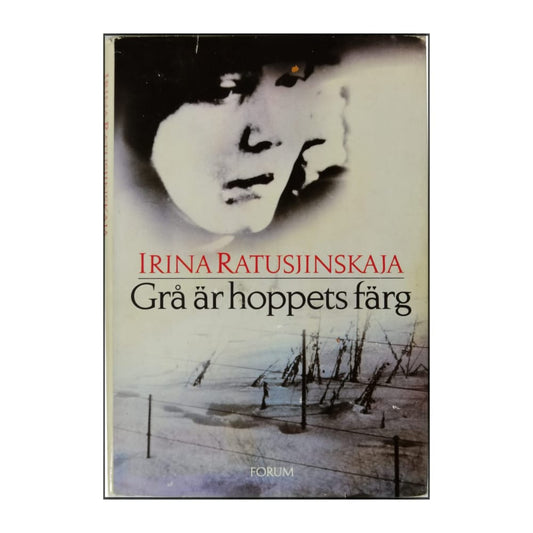Irina Ratushinskaja: Grå Är Hoppets Färg