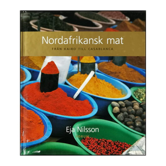 Eja Nilsson: Nordafrikansk Mat: Från Kairo Till Casablanc