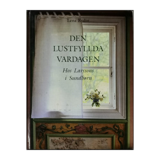 Lena Rydin: Den Lustfyllda Vardagen: Hos Larssons I Sundborn