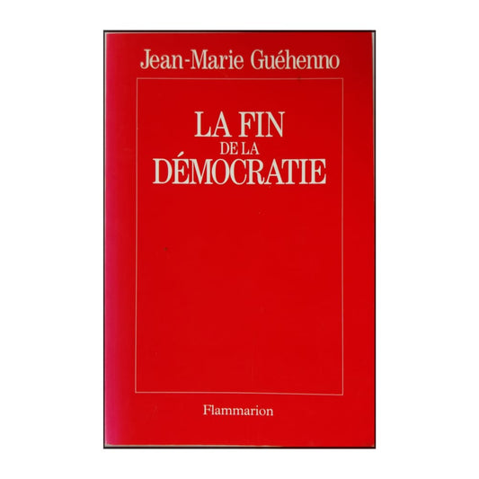 Jean-Marie Guéhenno: La Fin De La Démocratie