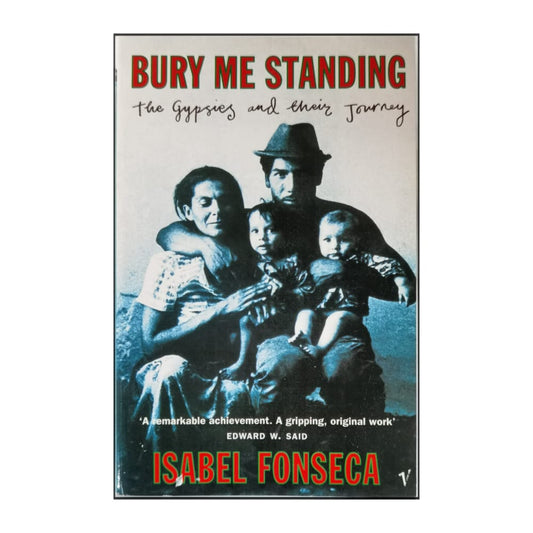 Isabel Fonseca: Bury Me Standing: The Gypsies And Their Journey