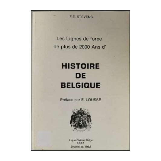 F.E. Stevens: Les Lignes De Force De Plus De 2000 Ans D'Histoire De Belgique
