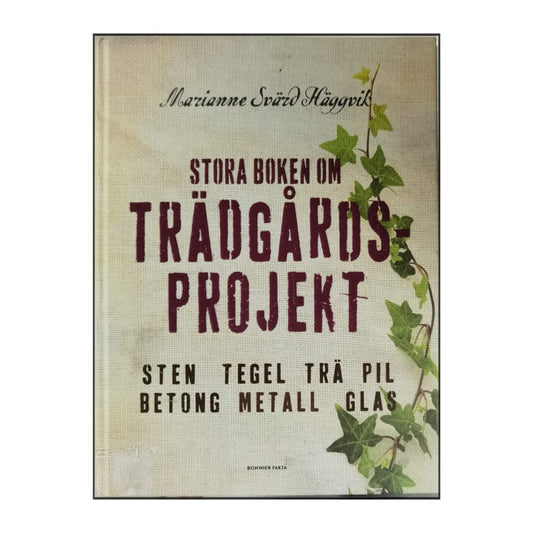 Marianne Svärd Häggvik: Stora Boken Om Trädgårdsprojekt