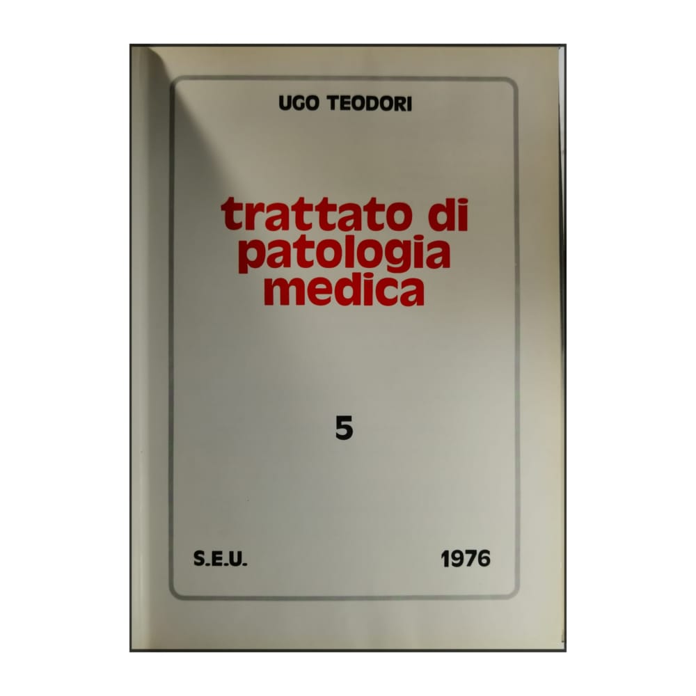 Ugo Teodori: Trattato Di Patologia Medica 5